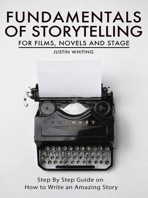 Title details for Fundamentals of Storytelling for Films, Novels and Stage by Justin Whiting - Available